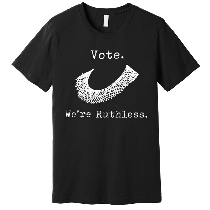 Women Vote WeRe Ruthless Premium T-Shirt