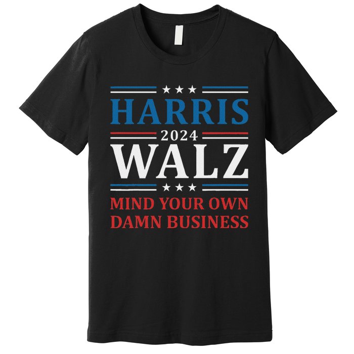 Walz Waltz 2024 Mind Your Own Damn Business Premium T-Shirt