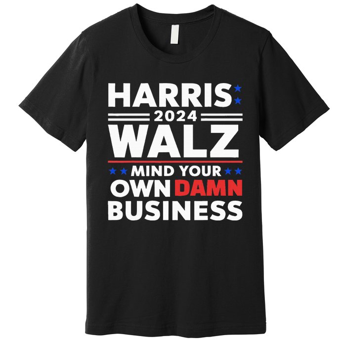 Walz Waltz 2024 Mind Your Own Damn Business Premium T-Shirt