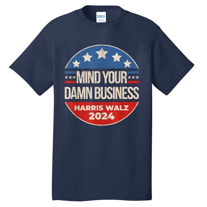 Walz Waltz 2024 Mind Your Own Damn Business Tall T-Shirt