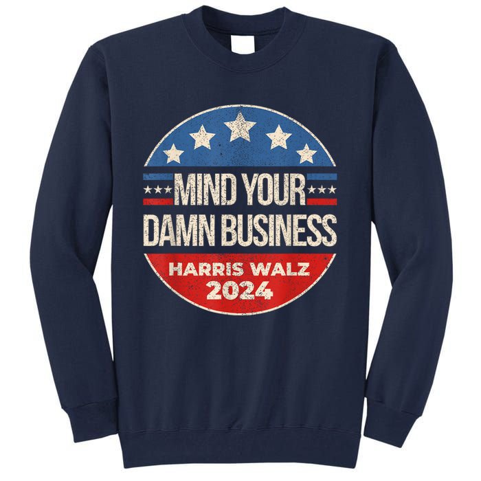 Walz Waltz 2024 Mind Your Own Damn Business Tall Sweatshirt