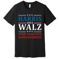 Walz Waltz 2024 Mind Your Own Damn Business Premium T-Shirt