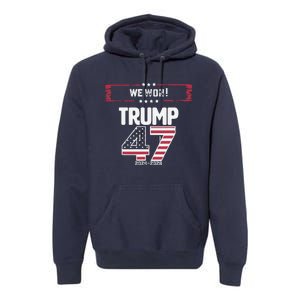 We Won 47 Victory Donald Trump Usa Presidential Slogan 2024 Premium Hoodie