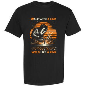 Walk With A Limp Weld Like A Pimp Welding Garment-Dyed Heavyweight T-Shirt