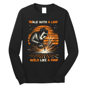 Walk With A Limp Weld Like A Pimp Welding Long Sleeve Shirt