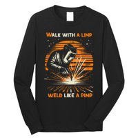 Walk With A Limp Weld Like A Pimp Welding Long Sleeve Shirt