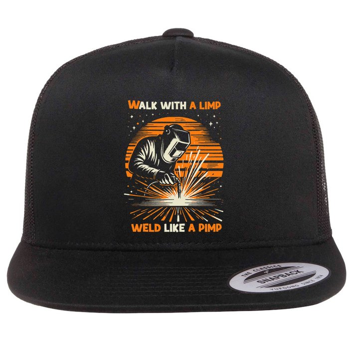 Walk With A Limp Weld Like A Pimp Welding Flat Bill Trucker Hat
