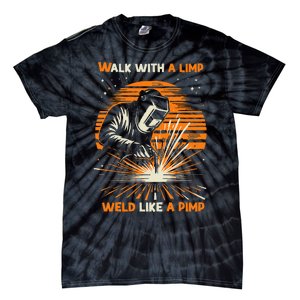 Walk With A Limp Weld Like A Pimp Welding Tie-Dye T-Shirt