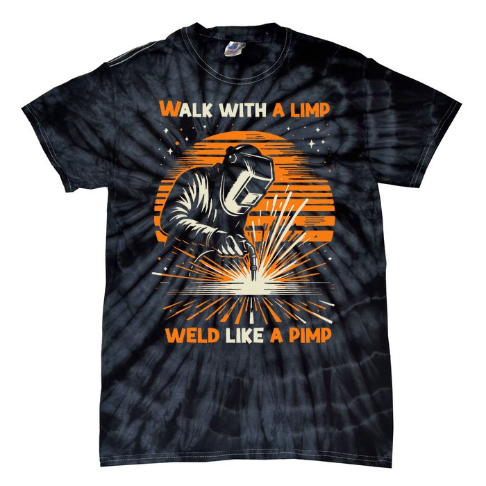 Walk With A Limp Weld Like A Pimp Welding Tie-Dye T-Shirt