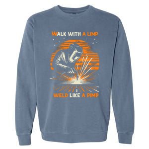 Walk With A Limp Weld Like A Pimp Welding Garment-Dyed Sweatshirt