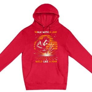 Walk With A Limp Weld Like A Pimp Welding Premium Pullover Hoodie