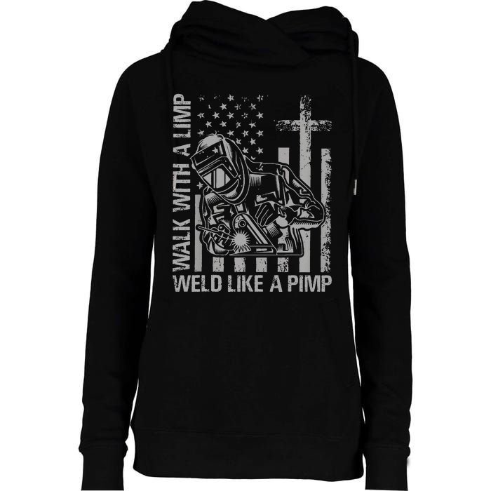 Walk With A Limp Weld Like A Pimp Funny Welding Cute Welder Womens Funnel Neck Pullover Hood