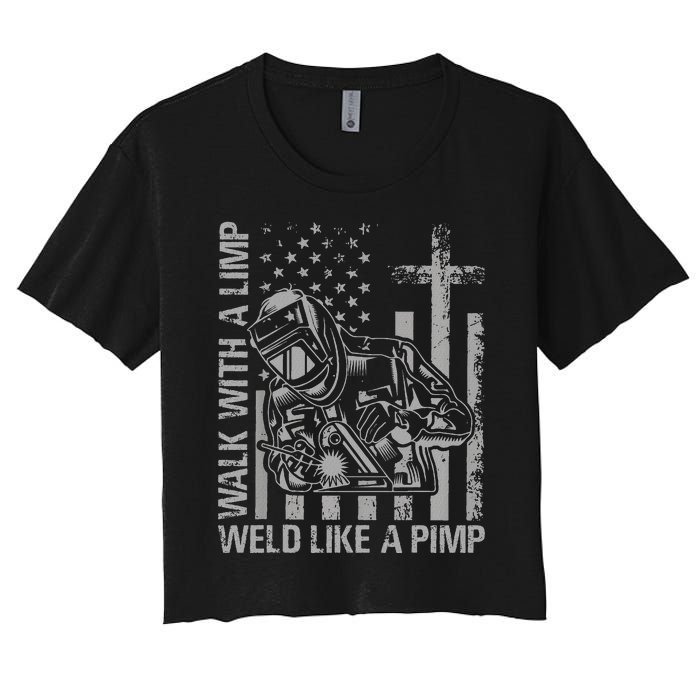 Walk With A Limp Weld Like A Pimp Funny Welding Cute Welder Women's Crop Top Tee