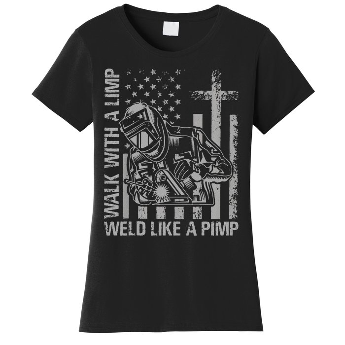 Walk With A Limp Weld Like A Pimp Funny Welding Cute Welder Women's T-Shirt