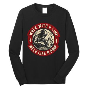 Walk With A Limp Weld Like A Pimp Funny Welding Welder Gift Long Sleeve Shirt