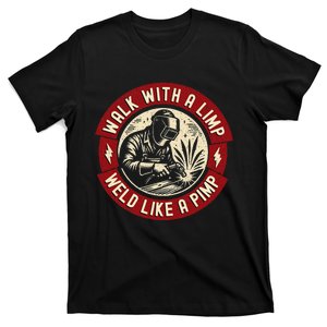 Walk With A Limp Weld Like A Pimp Funny Welding Welder Gift T-Shirt