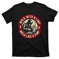 Walk With A Limp Weld Like A Pimp Funny Welding Welder Gift T-Shirt