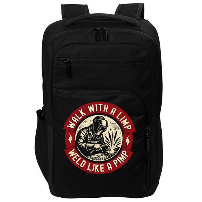 Walk With A Limp Weld Like A Pimp Funny Welding Welder Gift Impact Tech Backpack