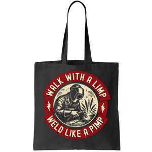 Walk With A Limp Weld Like A Pimp Funny Welding Welder Gift Tote Bag