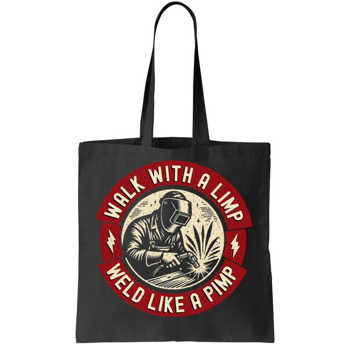 Walk With A Limp Weld Like A Pimp Funny Welding Welder Gift Tote Bag