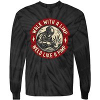 Walk With A Limp Weld Like A Pimp Funny Welding Welder Gift Tie-Dye Long Sleeve Shirt