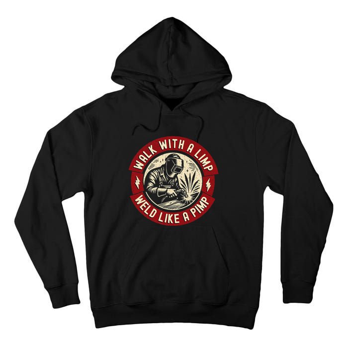 Walk With A Limp Weld Like A Pimp Funny Welding Welder Gift Tall Hoodie