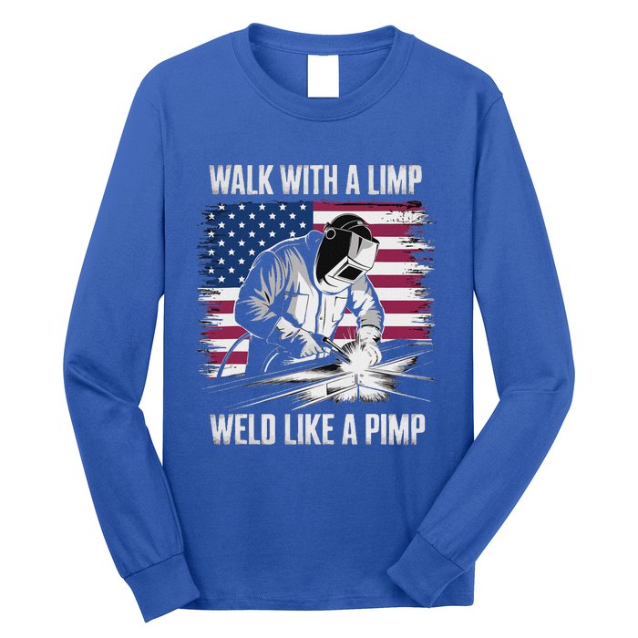 Walk With A Limp Weld Like A Pimp Welding Welder Long Sleeve Shirt