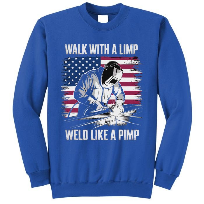 Walk With A Limp Weld Like A Pimp Welding Welder Sweatshirt