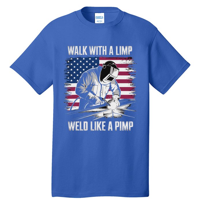 Walk With A Limp Weld Like A Pimp Welding Welder Tall T-Shirt