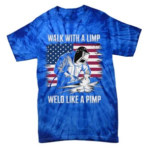 Walk With A Limp Weld Like A Pimp Welding Welder Tie-Dye T-Shirt