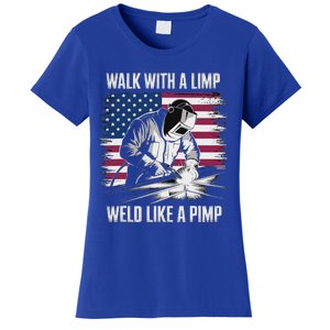 Walk With A Limp Weld Like A Pimp Welding Welder Women's T-Shirt