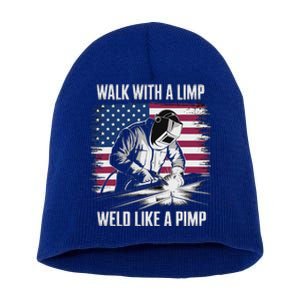 Walk With A Limp Weld Like A Pimp Welding Welder Short Acrylic Beanie