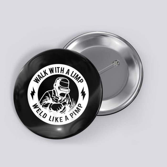 Walk With A Limp Weld Like A Pimp Button