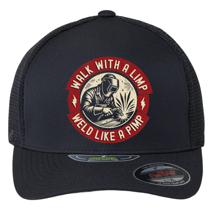 Walk With A Limp Weld Like A Pimp Funny Welding Welder Flexfit Unipanel Trucker Cap