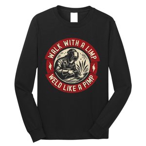 Walk With A Limp Weld Like A Pimp Funny Welding Welder Long Sleeve Shirt