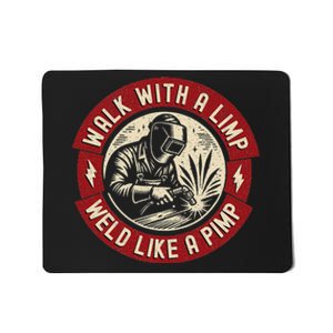 Walk With A Limp Weld Like A Pimp Funny Welding Welder Mousepad