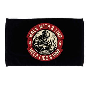 Walk With A Limp Weld Like A Pimp Funny Welding Welder Microfiber Hand Towel