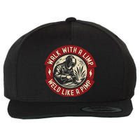 Walk With A Limp Weld Like A Pimp Funny Welding Welder Wool Snapback Cap