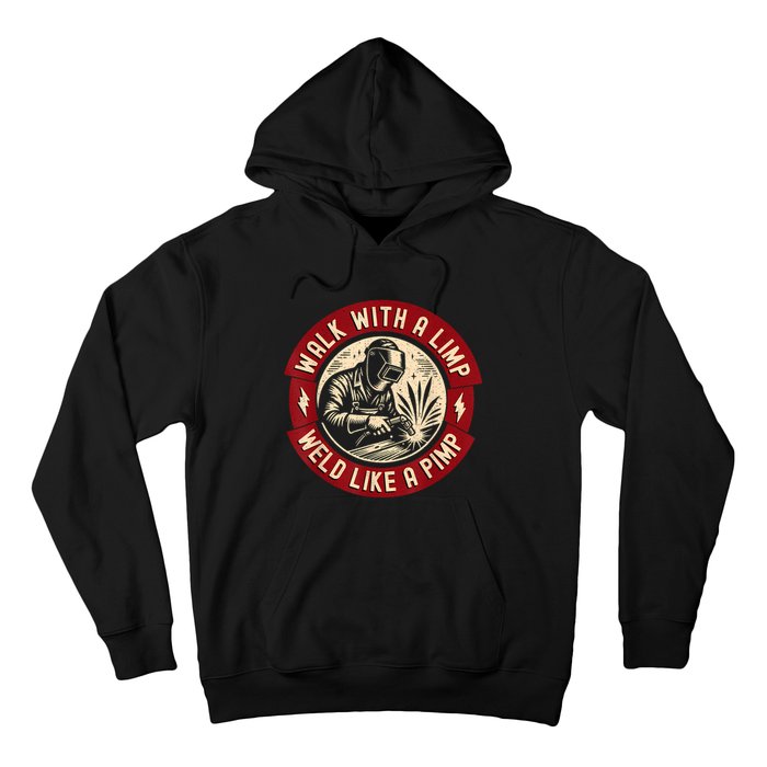 Walk With A Limp Weld Like A Pimp Funny Welding Welder Hoodie