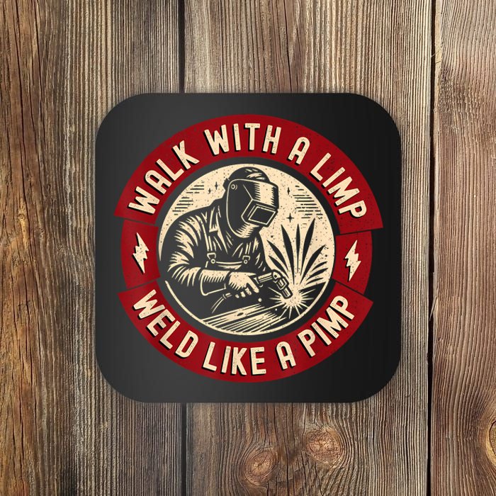 Walk With A Limp Weld Like A Pimp Funny Welding Welder Coaster