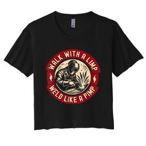 Walk With A Limp Weld Like A Pimp Funny Welding Welder Women's Crop Top Tee