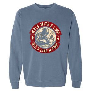 Walk With A Limp Weld Like A Pimp Funny Welding Welder Garment-Dyed Sweatshirt