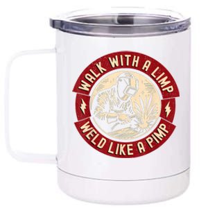 Walk With A Limp Weld Like A Pimp Funny Welding Welder 12 oz Stainless Steel Tumbler Cup