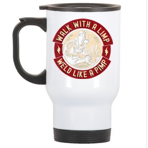 Walk With A Limp Weld Like A Pimp Funny Welding Welder Stainless Steel Travel Mug