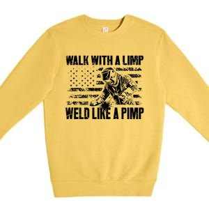 Walk With A Limp Weld Like A Pimp Welding Welde Premium Crewneck Sweatshirt