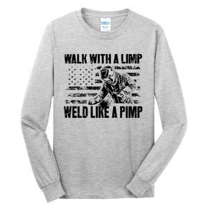 Walk With A Limp Weld Like A Pimp Welding Welde Tall Long Sleeve T-Shirt