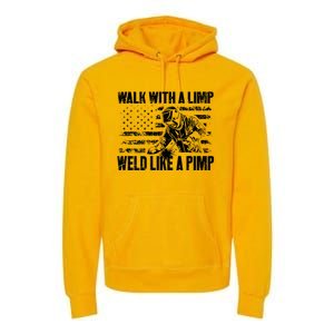 Walk With A Limp Weld Like A Pimp Welding Welde Premium Hoodie