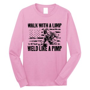 Walk With A Limp Weld Like A Pimp Welding Welde Long Sleeve Shirt