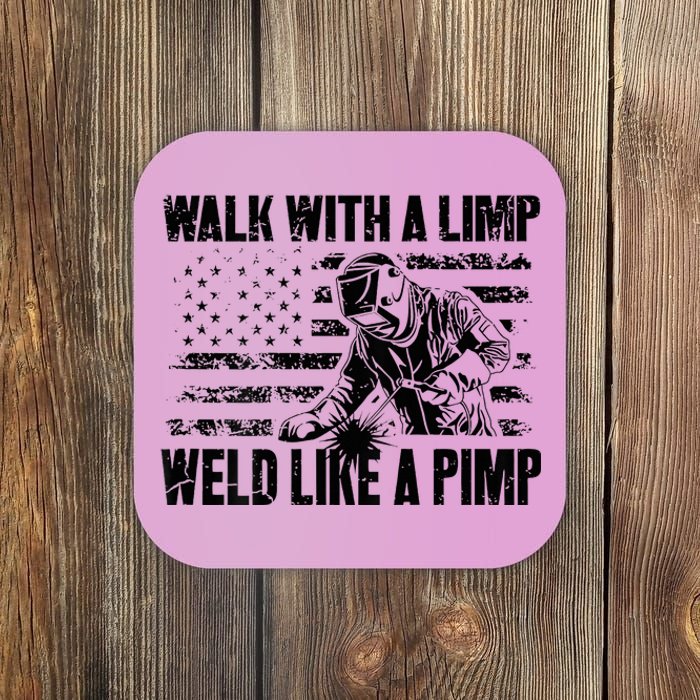 Walk With A Limp Weld Like A Pimp Welding Welde Coaster