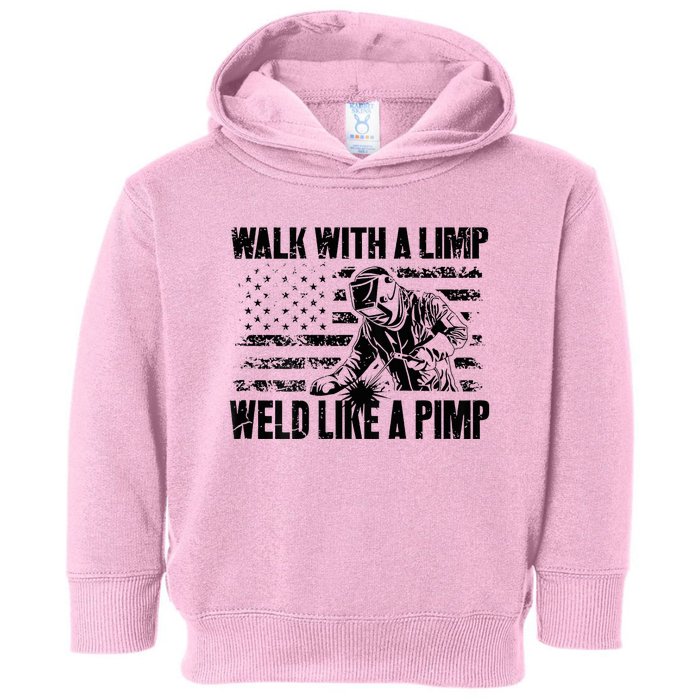 Walk With A Limp Weld Like A Pimp Welding Welde Toddler Hoodie